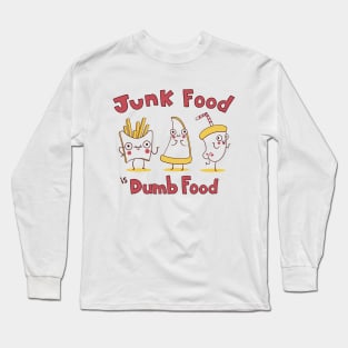 Junk food is dumb food Long Sleeve T-Shirt